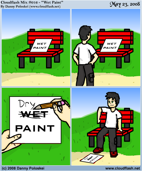 I'd like to see a 'dry paint' sign just once in my life.